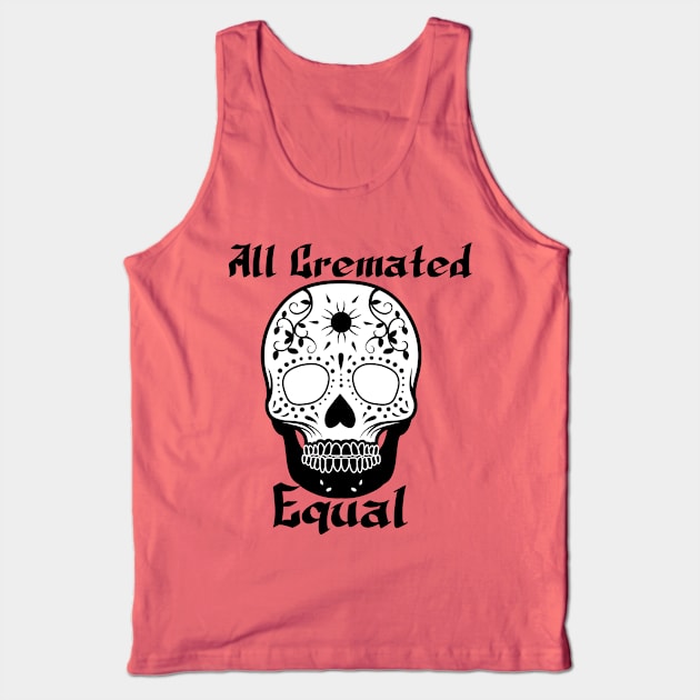 All cremated equal Tank Top by Imadit4u